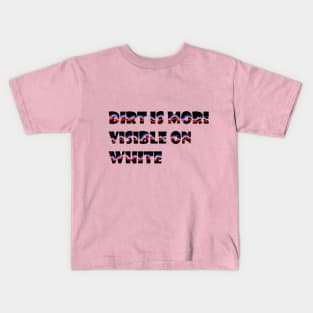 dirt is more visible on white Kids T-Shirt